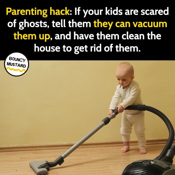 Funny meme may If your kids are scared of ghosts, tell them they can vacuum them up and have them clean the house to get rid of them.