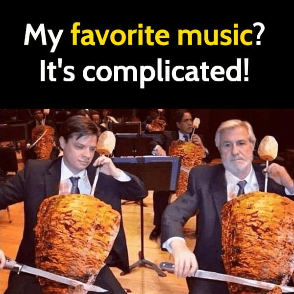 Funny meme My favorite music? It's complicated!