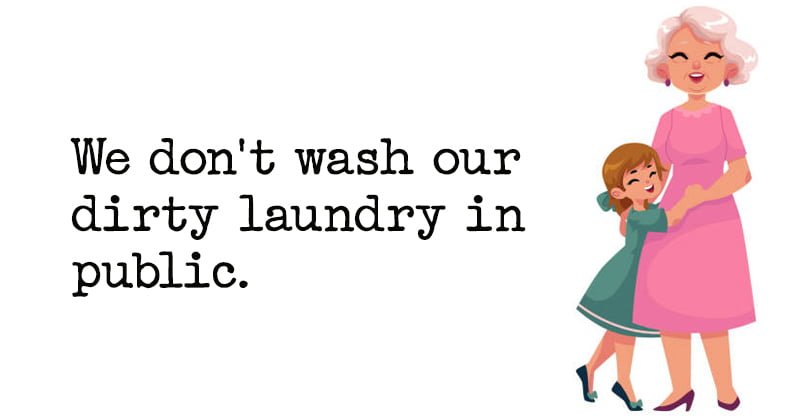 Positive Quote We don't wash our dirty laundry in public.