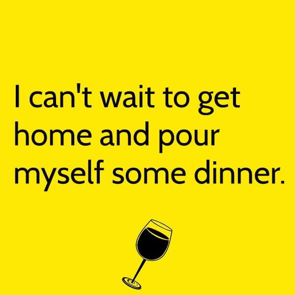 Funny Meme May I can't wait to get home and pour myself some dinner.