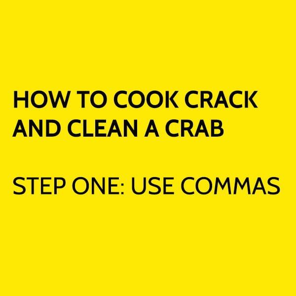 Funny Meme May How to cook crack and clean a crab Step one: use commas.