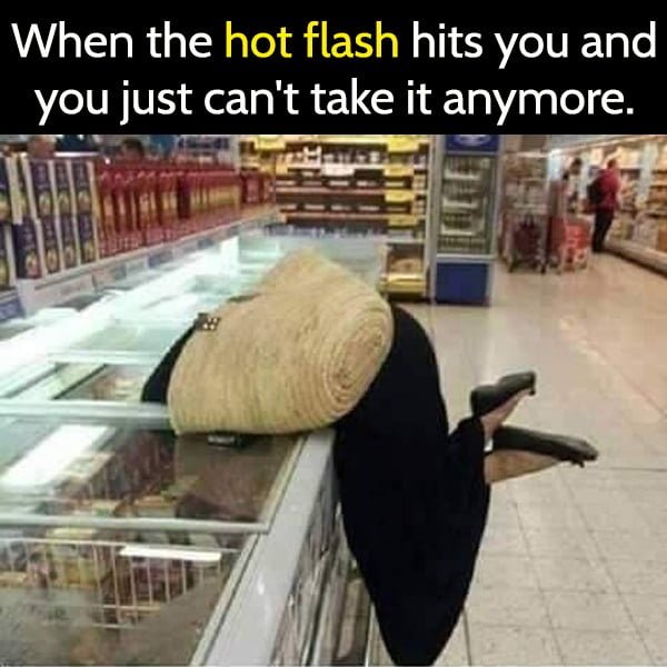 Funny meme June When the hot flash hits you and you just can't take it anymore.