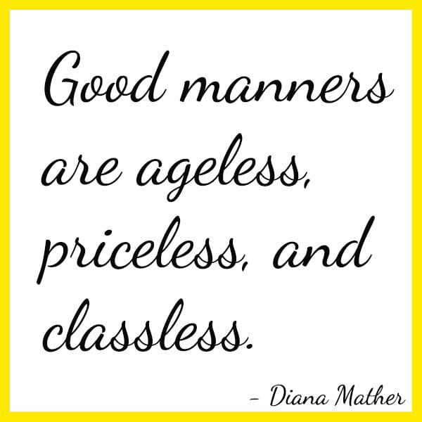 Positive Famous Quote Good manners are ageless, priceless, and classless. - Diana Mather
