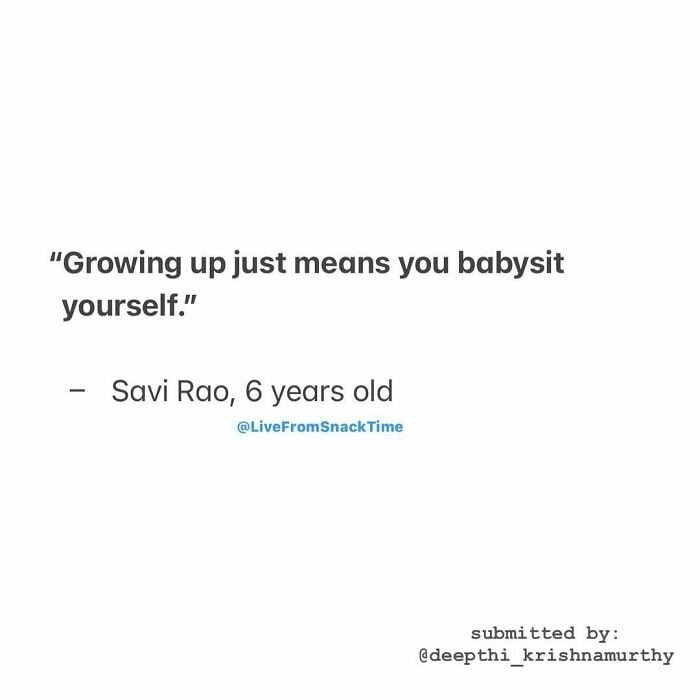 funny things kids say: Growing up just means you babysit yourself.