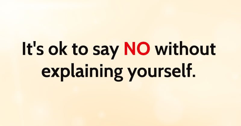rules for happiness It's ok to say NO without explaining yourself.