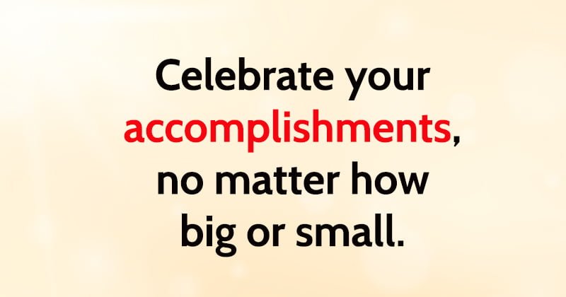 rules for happiness Celebrate your accomplishments, no matter how big or small.