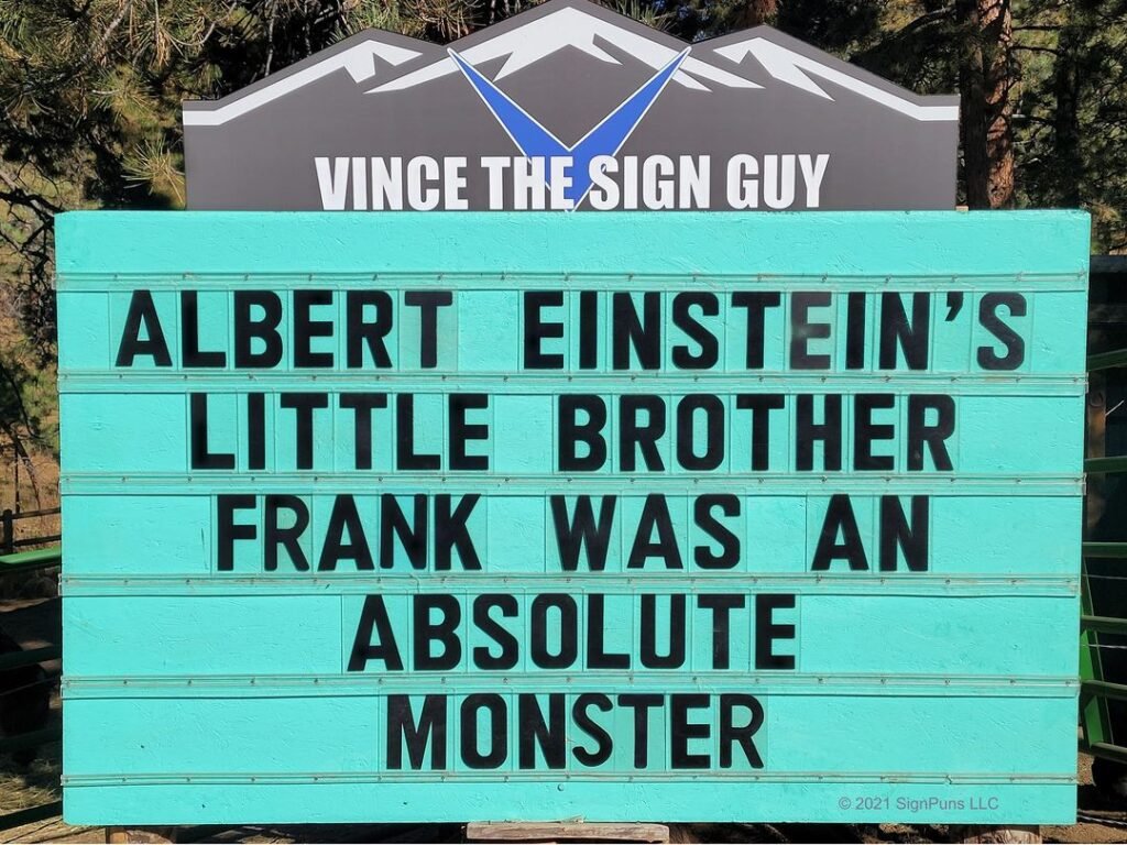 funny pun Indian Hills Community road sign Albert Einstein's little brother Frank was an absolute monster.