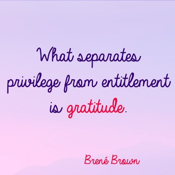 Gratitude quote What separates privilege from entitlement is gratitude.