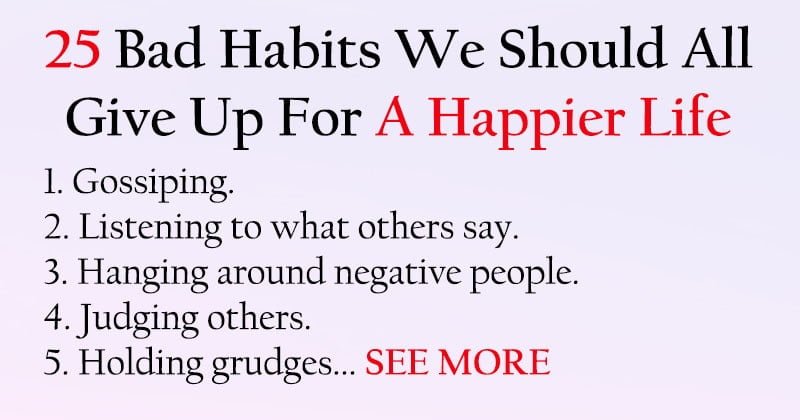 Bad Habits We Should All Give Up For A Happier Life
