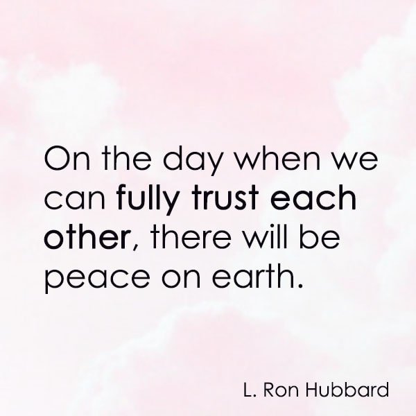 positive quote anti-war famous words about peace On the day when we can fully trust each other, there will be peace on earth. – L. Ron Hubbard